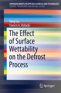 Book Cover for The Effect of Surface Wettability on the Defrost Process. SpringerBriefs in Thermal Engineering and Applied Science by Yang Liu, Francis A Kulacki