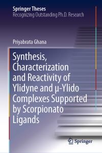 Book Cover for Synthesis, Characterization and Reactivity of Ylidyne and ?-Ylido Complexes Supported by Scorpionato Ligands by Priyabrata Ghana