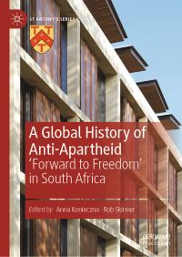 Book Cover for A Global History of Anti-Apartheid by Anna Konieczna, Rob Skinner