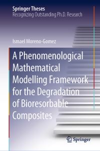 Book Cover for A Phenomenological Mathematical Modelling Framework for the Degradation of Bioresorbable Composites by Ismael Moreno-Gomez