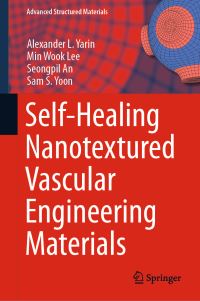 Book Cover for Self-Healing Nanotextured Vascular Engineering Materials by Alexander L Yarin, Min Wook Lee, Seongpil An, Sam S Yoon