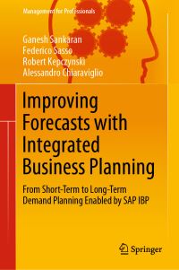 Book Cover for Improving Forecasts With Integrated Business Planning by Ganesh Sankaran, Federico Sasso, Robert Kepczynski, Alessandro Chiaraviglio