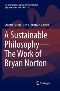 Book Cover for A Sustainable Philosophy—The Work of Bryan Norton by Sahotra Sarkar, Ben A Minteer