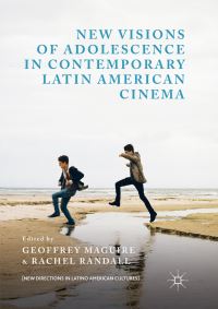 Book Cover for New Visions of Adolescence in Contemporary Latin American Cinema by Geoffrey Maguire, Rachel Randall