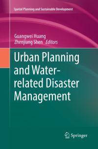 Book Cover for Urban Planning and Water-Related Disaster Management. Spatial Planning and Sustainable Development by Guangwei Huang, Zhenjiang Shen