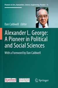Book Cover for Alexander L. George: A Pioneer in Political and Social Sciences by Dan Caldwell