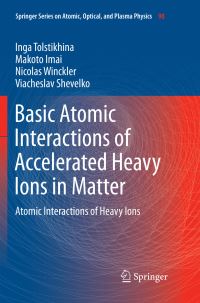 Book Cover for Basic Atomic Interactions of Accelerated Heavy Ions in Matter by Inga Tolstikhina, Makoto Imai, Nicolas Winckler, Viacheslav Shevelko