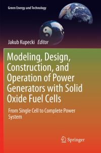 Book Cover for Modeling, Design, Construction, and Operation of Power Generators With Solid Oxide Fuel Cells by Jakub Kupecki