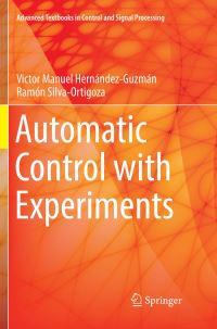 Book Cover for Automatic Control With Experiments by Victor Manuel HernándezGuzmán, Ramón SilvaOrtigoza