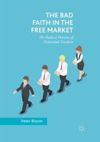 Book Cover for The Bad Faith in the Free Market by Peter Bloom