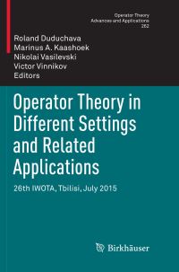 Book Cover for Operator Theory in Different Settings and Related Applications by Roland Duduchava, Marinus A Kaashoek, Nikolai Vasilevski, Victor Vinnikov