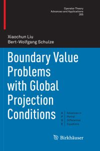 Book Cover for Boundary Value Problems With Global Projection Conditions. Advances in Partial Differential Equations by Xiaochun Liu, BertWolfgang Schulze