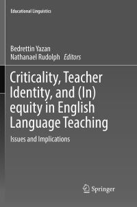 Book Cover for Criticality, Teacher Identity, and (In)equity in English Language Teaching by Bedrettin Yazan, Nathanael Rudolph