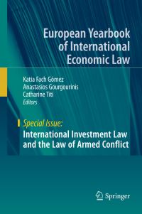 Book Cover for International Investment Law and the Law of Armed Conflict. Special Issue by Katia Fach Gómez, Anastasios Gourgourinis, Catharine Titi