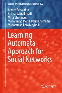 Book Cover for Learning Automata Approach for Social Networks by Alireza Rezvanian, Behnaz Moradabadi, Mina Ghavipour, Mohammad Mehdi Daliri Khomami, Mohammad Reza Meybodi
