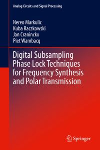 Book Cover for Digital Subsampling Phase Lock Techniques for Frequency Synthesis and Polar Transmission by Nereo Markulic, Kuba Raczkowski, Jan Craninckx, Piet Wambacq