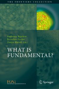 Book Cover for What Is Fundamental? by Anthony Aguirre, Brendan Foster, Zeeya Merali