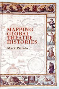 Book Cover for Mapping Global Theatre Histories by Mark Pizzato