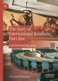 Book Cover for The Story of International Relations. Part One Cold-Blooded Idealists by JoAnne Pemberton