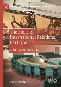 Book Cover for The Story of International Relations. Part 1 Cold-Blooded Idealists by JoAnne Pemberton