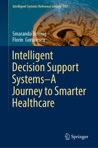 Book Cover for Intelligent Decision Support Systems—A Journey to Smarter Healthcare by Smaranda Belciug, Florin Gorunescu