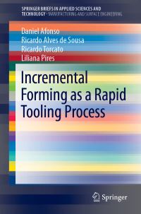 Book Cover for Incremental Forming as a Rapid Tooling Process. Manufacturing and Surface Engineering by Daniel Afonso, Ricardo Alves de Sousa, Ricardo Torcato, Liliana Pires