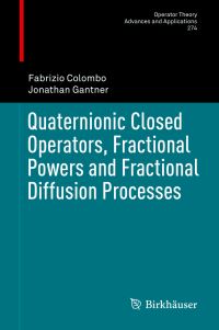 Book Cover for Quaternionic Closed Operators, Fractional Powers and Fractional Diffusion Processes by Fabrizio Colombo, Jonathan Gantner
