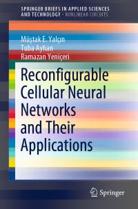 Book Cover for Reconfigurable Cellular Neural Networks and Their Applications. SpringerBriefs in Nonlinear Circuits by Müstak E Yalçin, Tuba Ayhan, Ramazan Yeniçeri