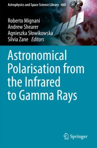 Book Cover for Astronomical Polarisation from the Infrared to Gamma Rays by Roberto Mignani, Andrew Shearer, Agnieszka Slowikowska, Silvia Zane