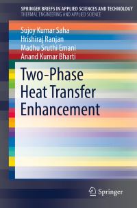 Book Cover for Two-Phase Heat Transfer Enhancement. SpringerBriefs in Thermal Engineering and Applied Science by Sujoy Kumar Saha, Hrishiraj Ranjan, Madhu Sruthi Emani, Anand Kumar Bharti