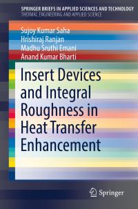 Book Cover for Insert Devices and Integral Roughness in Heat Transfer Enhancement. SpringerBriefs in Thermal Engineering and Applied Science by Sujoy Kumar Saha, Hrishiraj Ranjan, Madhu Sruthi Emani, Anand Kumar Bharti
