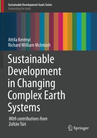 Book Cover for Sustainable Development in Changing Complex Earth Systems by Attila Kerényi, Richard William McIntosh