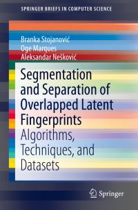 Book Cover for Segmentation and Separation of Overlapped Latent Fingerprints by Branka Stojanovic, Oge Marques, Aleksandar Neskovic