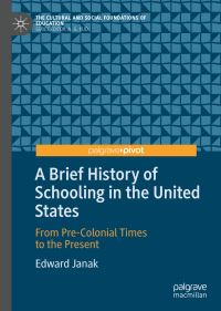 Book Cover for A Brief History of Schooling in the United States by Edward A Janak