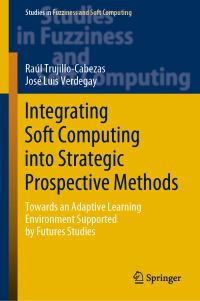 Book Cover for Integrating Soft Computing Into Strategic Prospective Methods by Raúl TrujilloCabezas, José Luis Verdegay