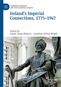 Book Cover for Ireland's Imperial Connections, 1775-1947 by Daniel Sanjiv Roberts, Jonathan Jeffrey Wright