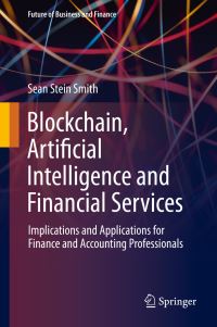 Book Cover for Blockchain, Artificial Intelligence and Financial Services by Sean Stein Smith