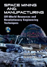 Book Cover for Space Mining and Manufacturing Space Exploration by Davide Sivolella