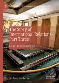 Book Cover for The Story of International Relations. Part Three Cold-Blooded Idealists by JoAnne Pemberton