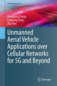 Book Cover for Unmanned Aerial Vehicle Applications Over Cellular Networks for 5G and Beyond by Hongliang Zhang, Lingyang Song, Zhu Han