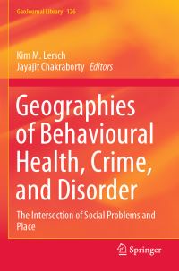 Book Cover for Geographies of Behavioural Health, Crime, and Disorder by Kim M Lersch, Jayajit Chakraborty