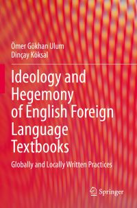 Book Cover for Ideology and Hegemony of English Foreign Language Textbooks by Ömer Gökhan Ulum, Dinçay Köksal