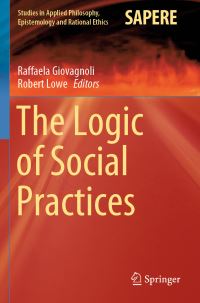 Book Cover for The Logic of Social Practices by Raffaela Giovagnoli, Robert Lowe