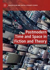 Book Cover for Postmodern Time and Space in Fiction and Theory by Michael Kane