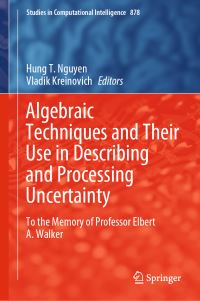 Book Cover for Algebraic Techniques and Their Use in Describing and Processing Uncertainty by Hung T Nguyen, Vladik Kreinovich