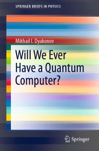 Book Cover for Will We Ever Have a Quantum Computer? by Mikhail I Dyakonov