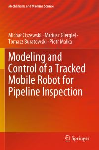 Book Cover for Modeling and Control of a Tracked Mobile Robot for Pipeline Inspection by Michal Ciszewski, Mariusz Giergiel, Tomasz Buratowski, Piotr Malka