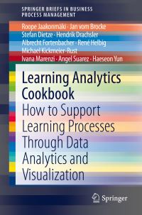 Book Cover for Learning Analytics Cookbook by Roope Jaakonmäki, Jan vom Brocke, Stefan Dietze, Hendrik Drachsler, Albrecht Fortenbacher, René Helbig, Michael KickmeierRust, Ivana Marenzi, Angel Suarez