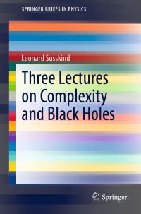 Book Cover for Three Lectures on Complexity and Black Holes by Leonard Susskind