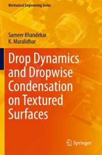 Book Cover for Drop Dynamics and Dropwise Condensation on Textured Surfaces by Sameer Khandekar, K Muralidhar